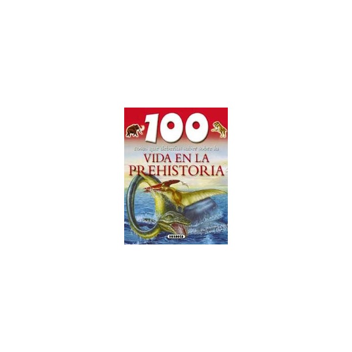 Vida En La Prehistoria,100 Cosas Que Deberias Saber